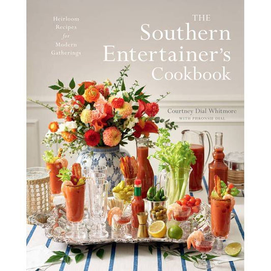 The Southern Entertainer’s Cookbook: Heirloom Recipes for Modern Gatherings by Courtney Dial Whitmore
