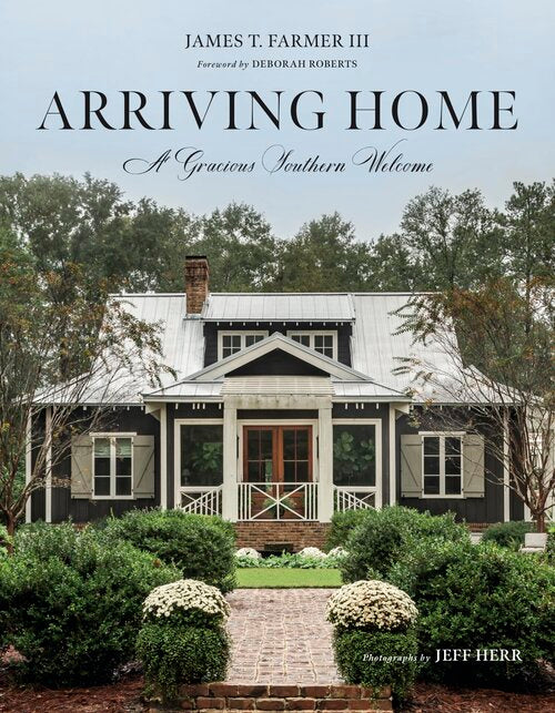 Arriving Home: A Gracious Southern Welcome by James T. Farmer III